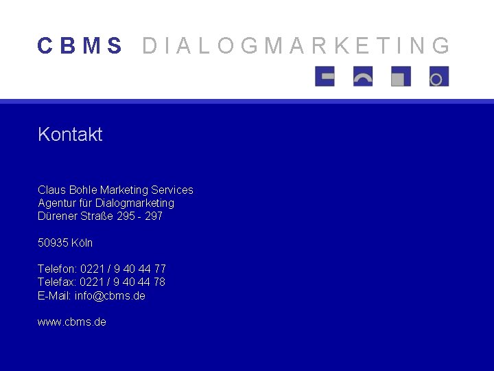 CBMS DIALOGMARKETING Kontakt Claus Bohle Marketing Services Agentur für Dialogmarketing Dürener Straße 295 -