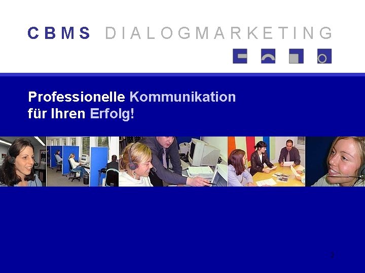 CBMS DIALOGMARKETING Professionelle Kommunikation für Ihren Erfolg! 2 