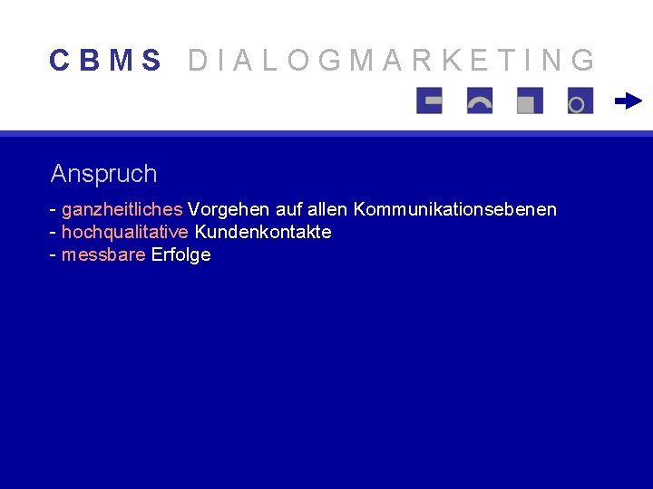 CBMS DIALOGMARKETING Anspruch - ganzheitliches Vorgehen auf allen Kommunikationsebenen - hochqualitative Kundenkontakte - messbare