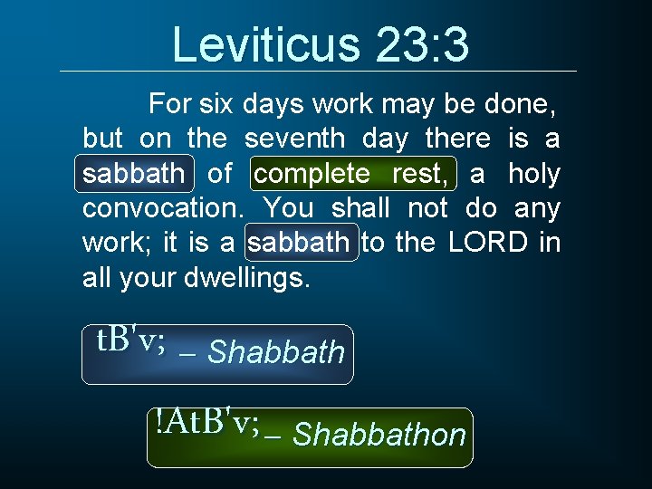 Leviticus 23: 3 For six days work may be done, but on the seventh