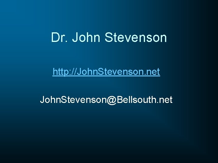 Dr. John Stevenson http: //John. Stevenson. net John. Stevenson@Bellsouth. net 