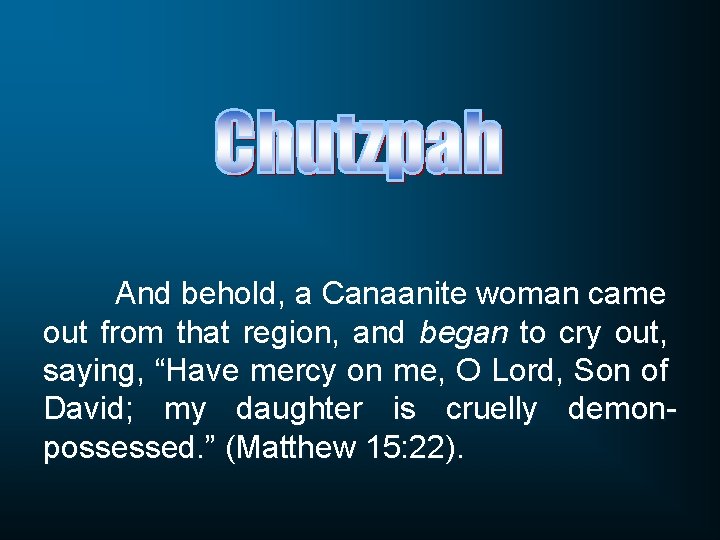 And behold, a Canaanite woman came out from that region, and began to cry