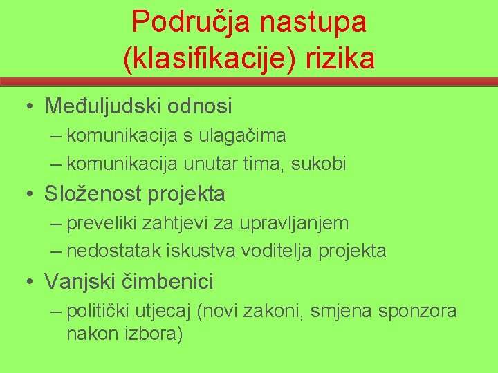 Područja nastupa (klasifikacije) rizika • Međuljudski odnosi – komunikacija s ulagačima – komunikacija unutar