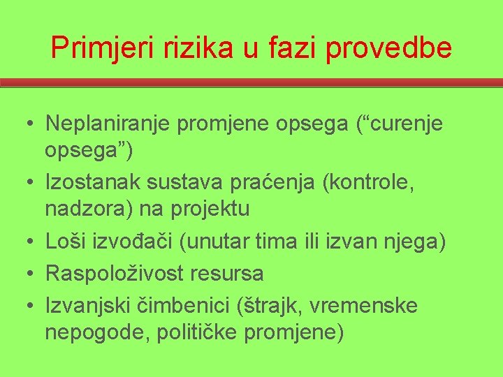 Primjeri rizika u fazi provedbe • Neplaniranje promjene opsega (“curenje opsega”) • Izostanak sustava