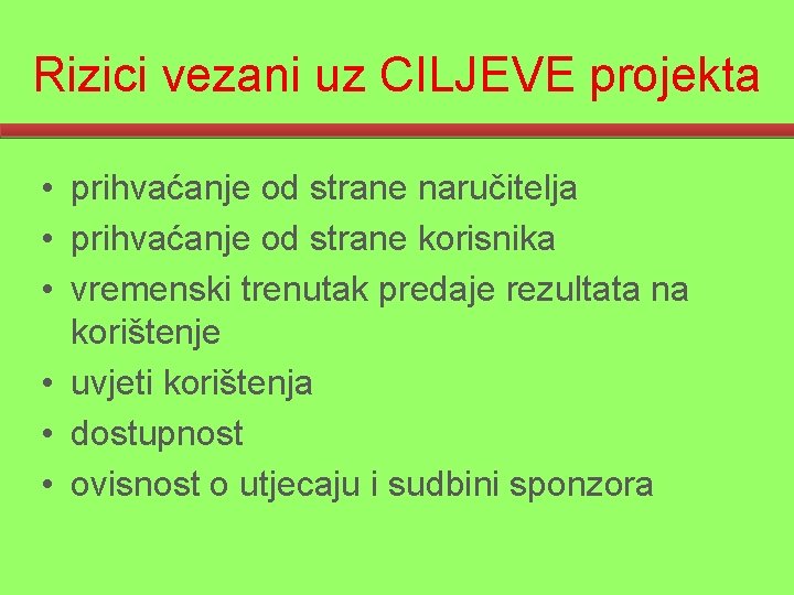 Rizici vezani uz CILJEVE projekta • prihvaćanje od strane naručitelja • prihvaćanje od strane