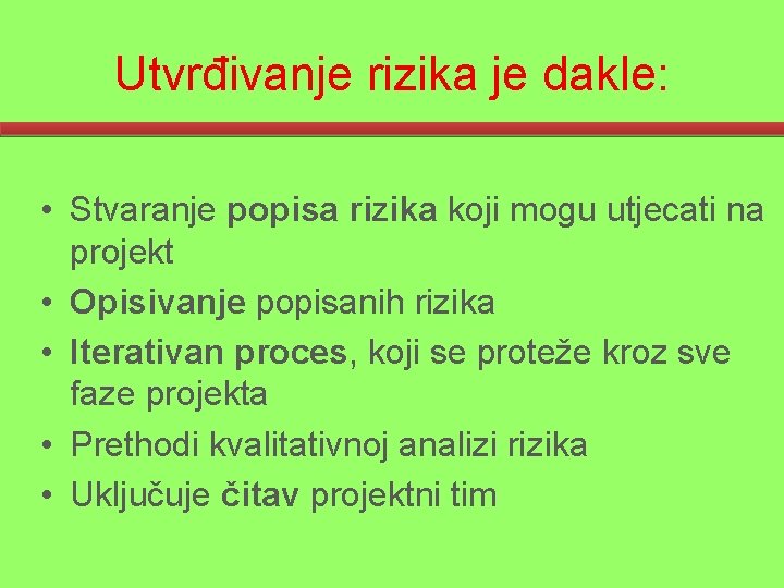 Utvrđivanje rizika je dakle: • Stvaranje popisa rizika koji mogu utjecati na projekt •