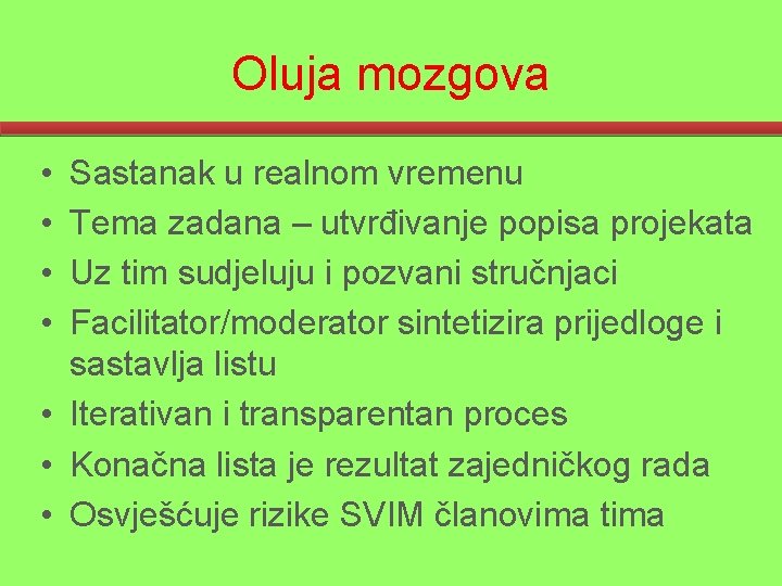 Oluja mozgova • • Sastanak u realnom vremenu Tema zadana – utvrđivanje popisa projekata