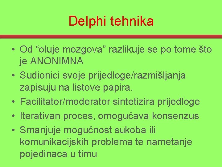 Delphi tehnika • Od “oluje mozgova” razlikuje se po tome što je ANONIMNA •