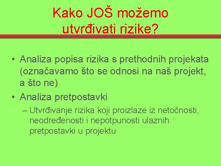 Kako JOŠ možemo utvrđivati rizike? • Analiza popisa rizika s prethodnih projekata (označavamo što
