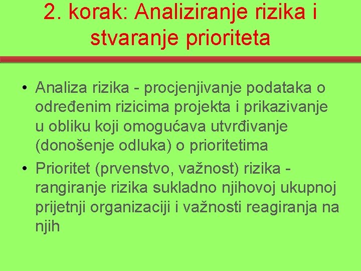 2. korak: Analiziranje rizika i stvaranje prioriteta • Analiza rizika - procjenjivanje podataka o