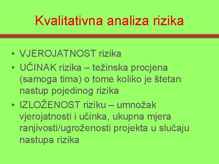 Kvalitativna analiza rizika • VJEROJATNOST rizika • UČINAK rizika – težinska procjena (samoga tima)