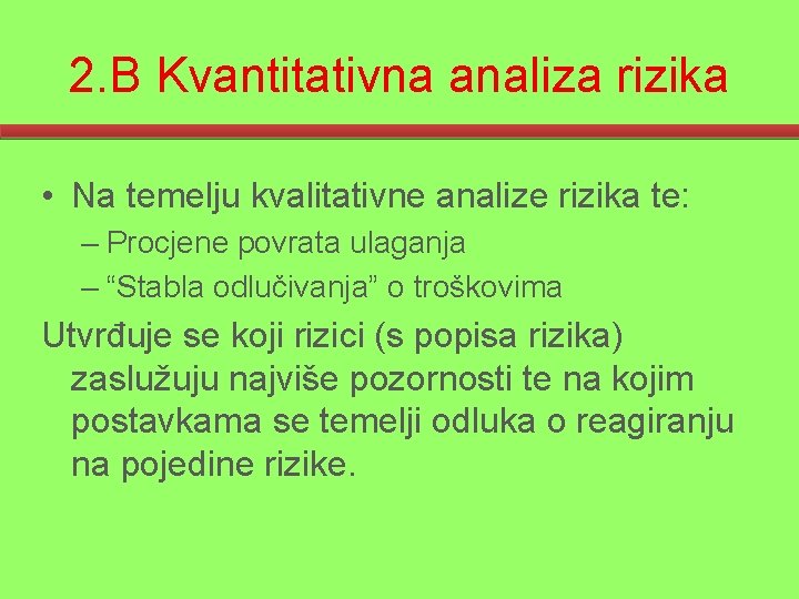 2. B Kvantitativna analiza rizika • Na temelju kvalitativne analize rizika te: – Procjene