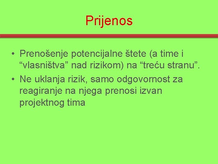 Prijenos • Prenošenje potencijalne štete (a time i “vlasništva” nad rizikom) na “treću stranu”.