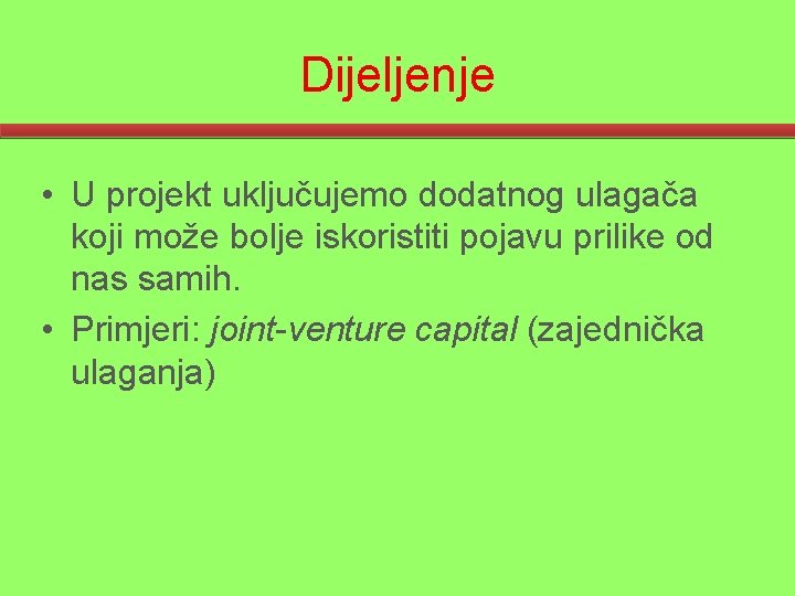 Dijeljenje • U projekt uključujemo dodatnog ulagača koji može bolje iskoristiti pojavu prilike od