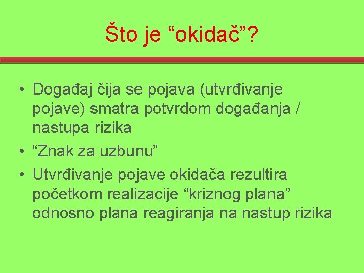 Što je “okidač”? • Događaj čija se pojava (utvrđivanje pojave) smatra potvrdom događanja /