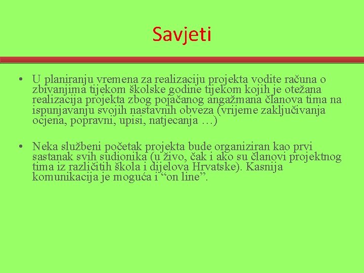 Savjeti • U planiranju vremena za realizaciju projekta vodite računa o zbivanjima tijekom školske