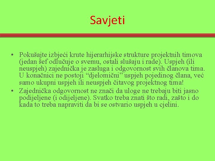 Savjeti • Pokušajte izbjeći krute hijerarhijske strukture projektnih timova (jedan šef odlučuje o svemu,