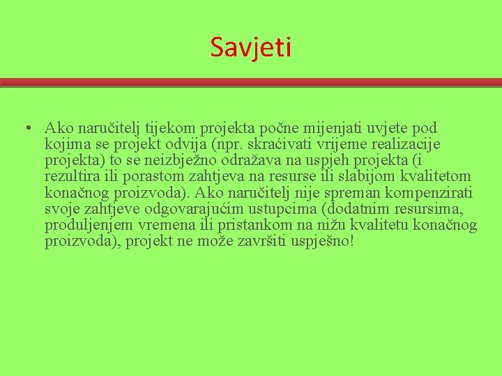 Savjeti • Ako naručitelj tijekom projekta počne mijenjati uvjete pod kojima se projekt odvija