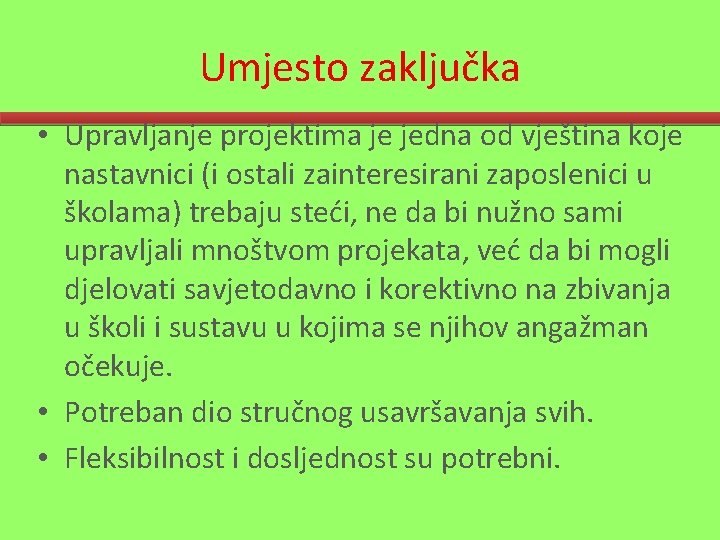 Umjesto zaključka • Upravljanje projektima je jedna od vještina koje nastavnici (i ostali zainteresirani