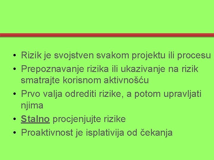  • Rizik je svojstven svakom projektu ili procesu • Prepoznavanje rizika ili ukazivanje