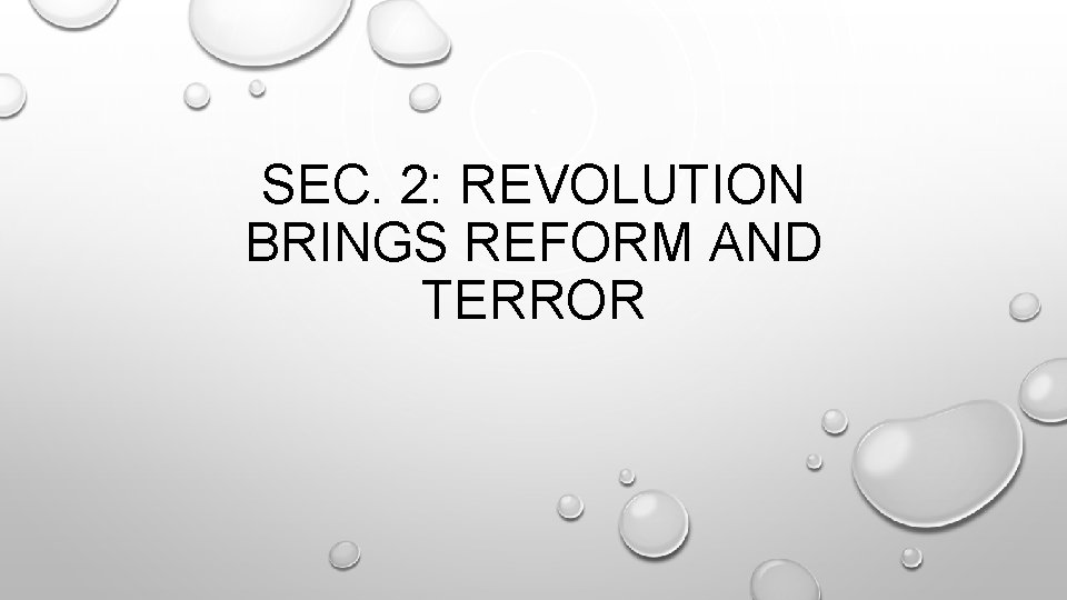 SEC. 2: REVOLUTION BRINGS REFORM AND TERROR SEC. 2: REVOLUTION BRINGS REFORM AND TERROR