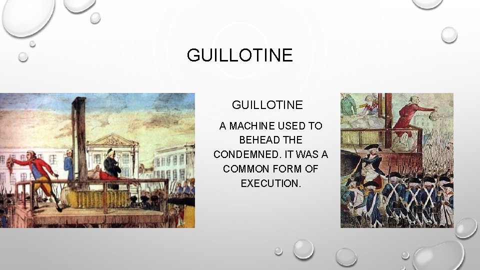 GUILLOTINE A MACHINE USED TO BEHEAD THE CONDEMNED. IT WAS A COMMON FORM OF GUILLOTINE A MACHINE USED TO BEHEAD THE CONDEMNED. IT WAS A COMMON FORM OF