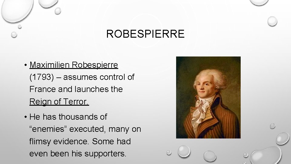 ROBESPIERRE • Maximilien Robespierre (1793) – assumes control of France and launches the Reign ROBESPIERRE • Maximilien Robespierre (1793) – assumes control of France and launches the Reign