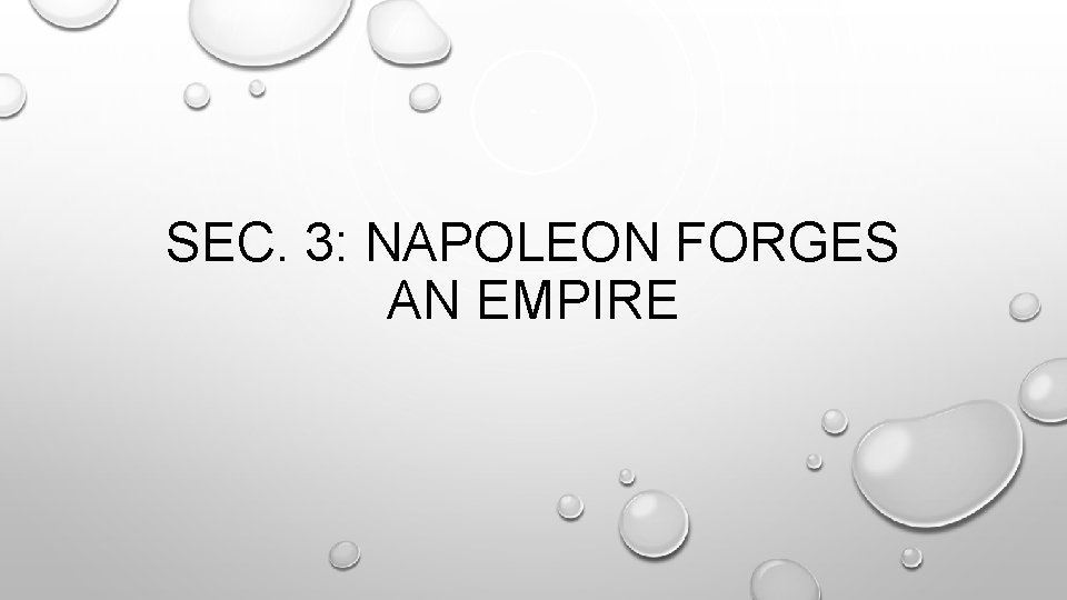 SEC. 3: NAPOLEON FORGES AN EMPIRE SEC. 3: NAPOLEON FORGES AN EMPIRE