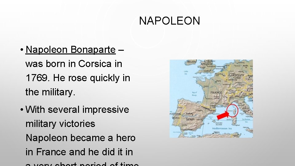 NAPOLEON • Napoleon Bonaparte – was born in Corsica in 1769. He rose quickly NAPOLEON • Napoleon Bonaparte – was born in Corsica in 1769. He rose quickly