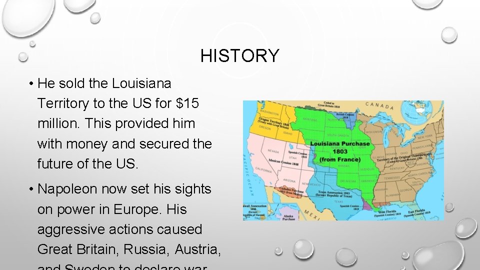 HISTORY • He sold the Louisiana Territory to the US for $15 million. This HISTORY • He sold the Louisiana Territory to the US for $15 million. This