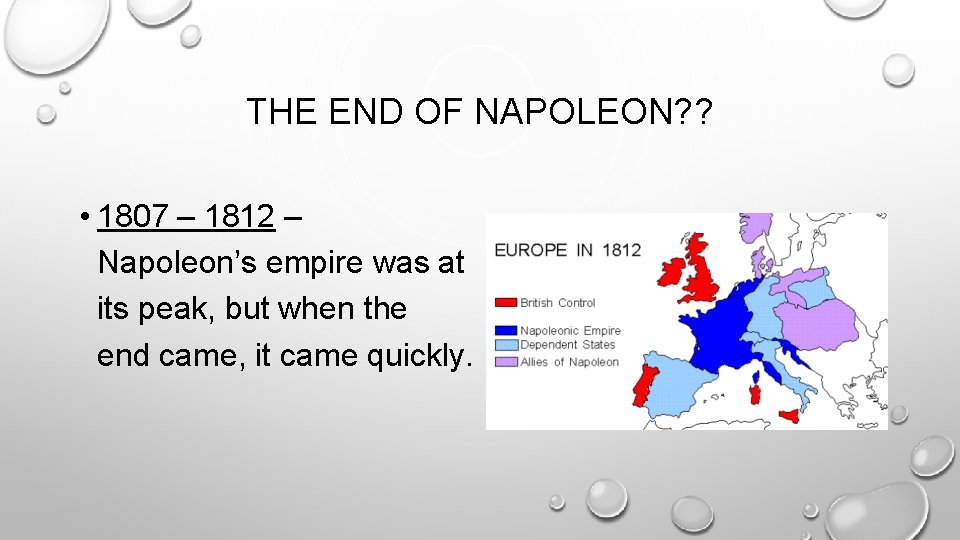 THE END OF NAPOLEON? ? • 1807 – 1812 – Napoleon’s empire was at THE END OF NAPOLEON? ? • 1807 – 1812 – Napoleon’s empire was at