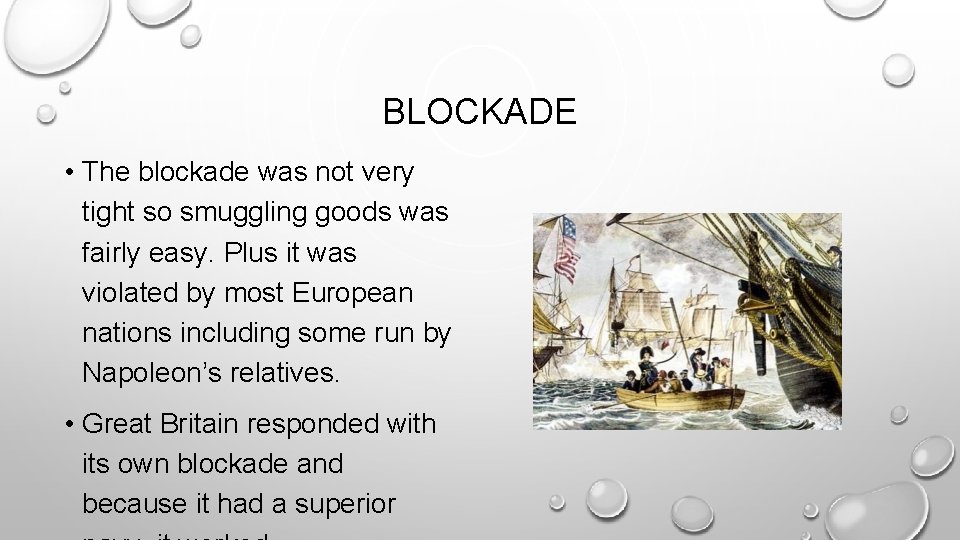BLOCKADE • The blockade was not very tight so smuggling goods was fairly easy. BLOCKADE • The blockade was not very tight so smuggling goods was fairly easy.