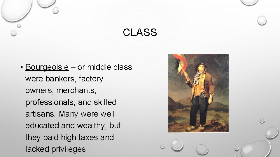 CLASS • Bourgeoisie – or middle class were bankers, factory owners, merchants, professionals, and CLASS • Bourgeoisie – or middle class were bankers, factory owners, merchants, professionals, and