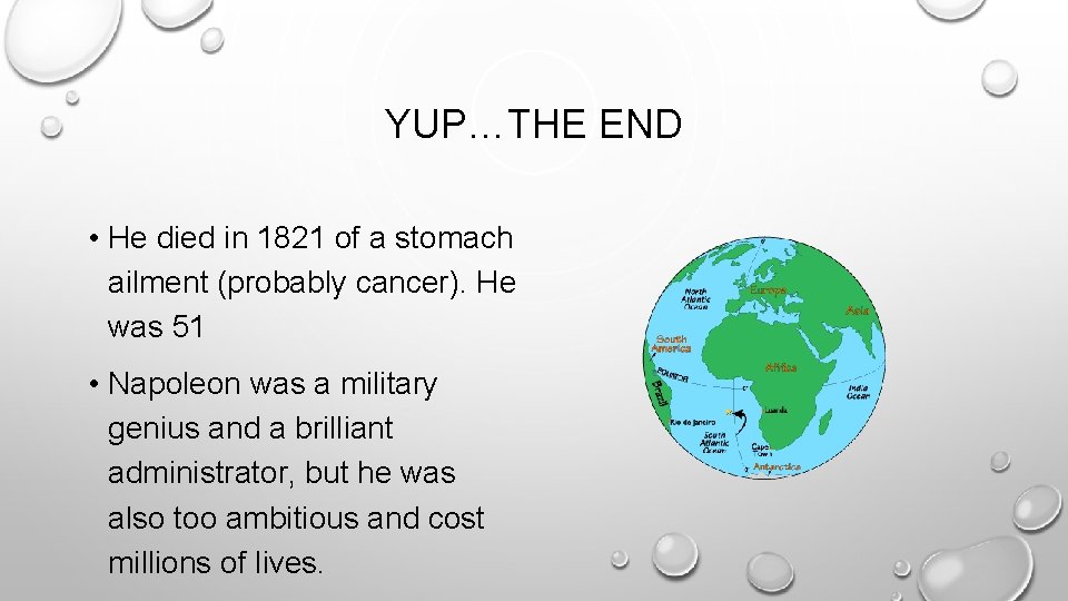 YUP…THE END • He died in 1821 of a stomach ailment (probably cancer). He YUP…THE END • He died in 1821 of a stomach ailment (probably cancer). He