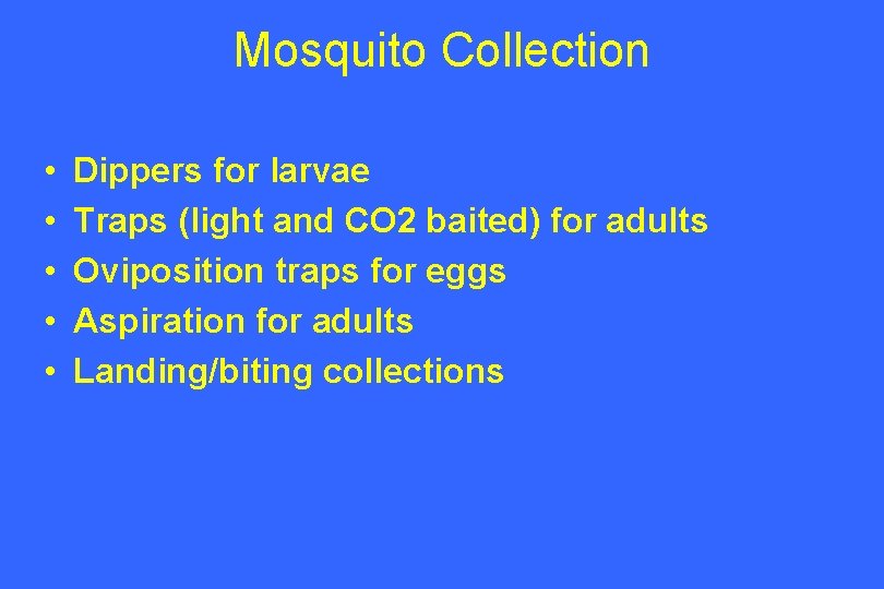 Mosquito Collection • • • Dippers for larvae Traps (light and CO 2 baited)