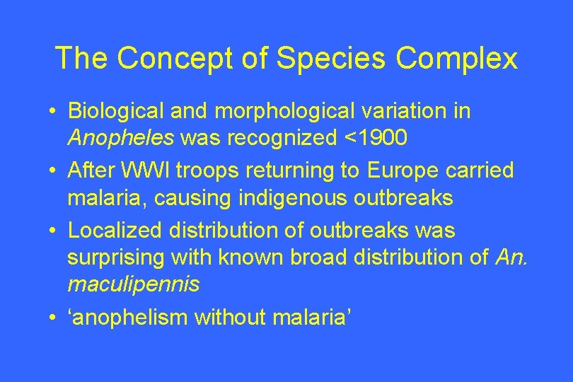 The Concept of Species Complex • Biological and morphological variation in Anopheles was recognized