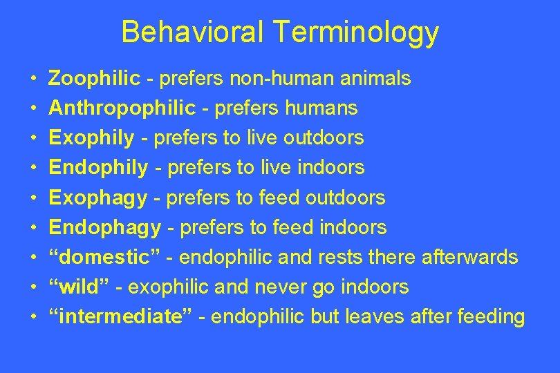 Behavioral Terminology • • • Zoophilic - prefers non-human animals Anthropophilic - prefers humans