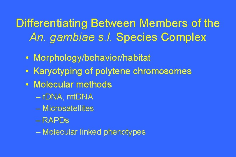 Differentiating Between Members of the An. gambiae s. l. Species Complex • Morphology/behavior/habitat •