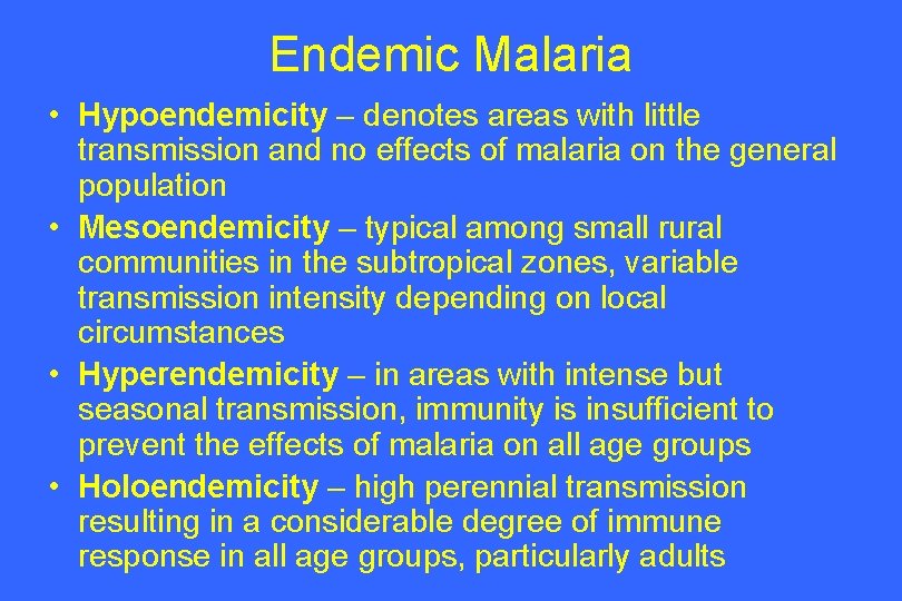 Endemic Malaria • Hypoendemicity – denotes areas with little transmission and no effects of