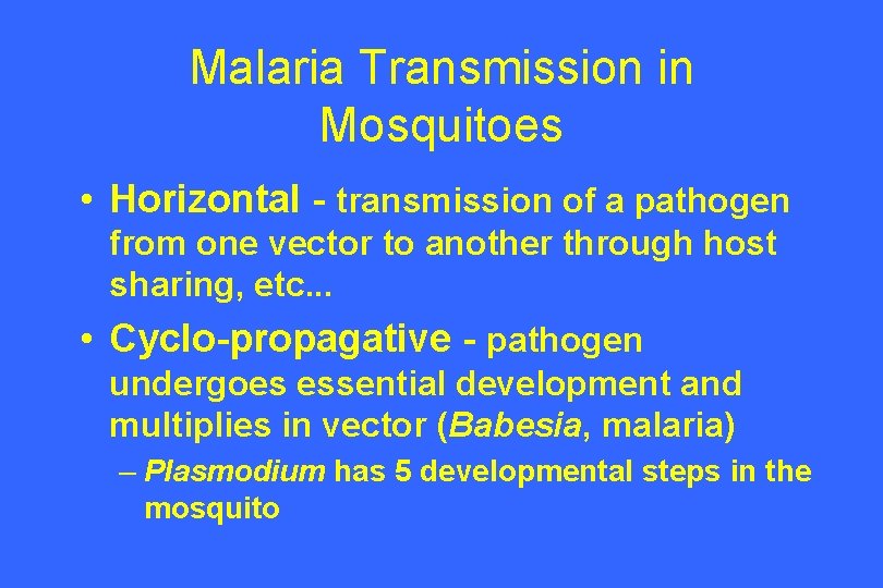 Malaria Transmission in Mosquitoes • Horizontal - transmission of a pathogen from one vector