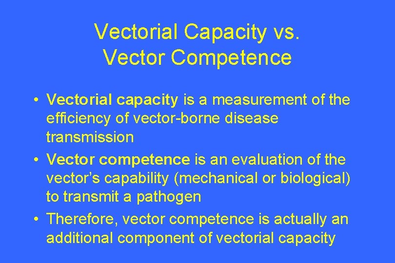 Vectorial Capacity vs. Vector Competence • Vectorial capacity is a measurement of the efficiency