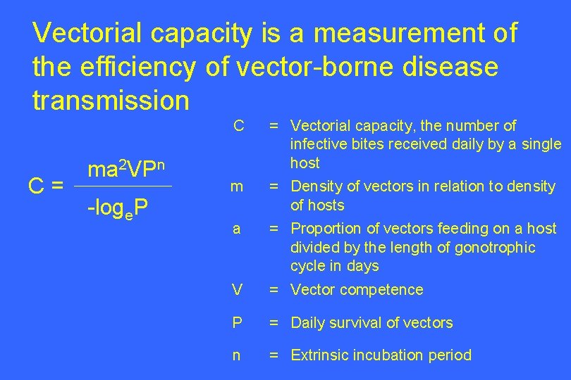 Vectorial capacity is a measurement of the efficiency of vector-borne disease transmission C= ma