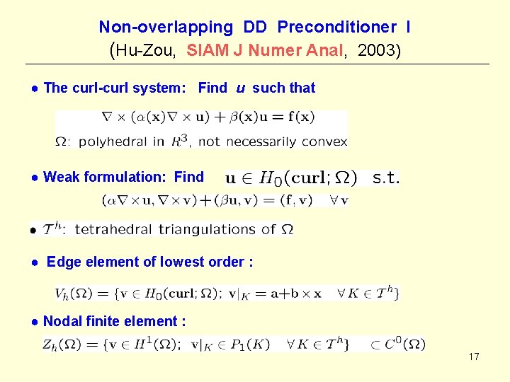 Non-overlapping DD Preconditioner I (Hu-Zou, SIAM J Numer Anal, 2003) ● The curl-curl system: