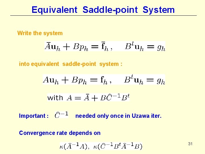 Equivalent Saddle-point System Write the system into equivalent saddle-point system : Important : needed