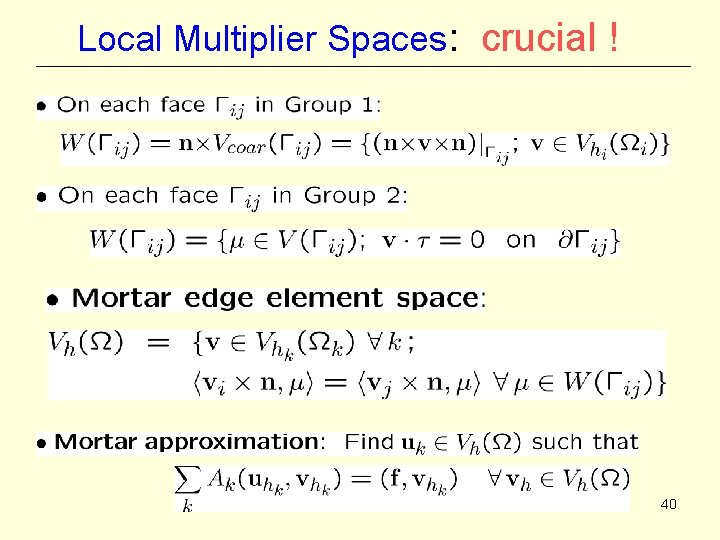 Local Multiplier Spaces: crucial ! 40 