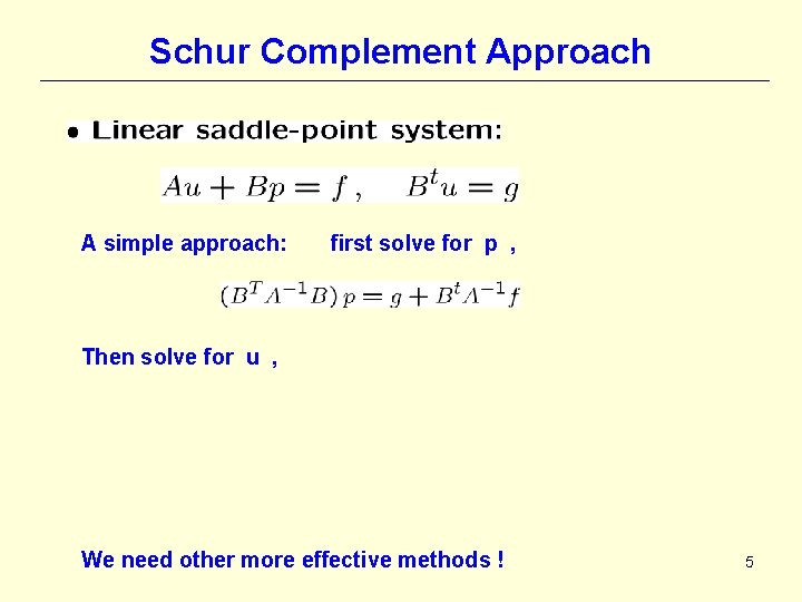 Schur Complement Approach A simple approach: first solve for p , Then solve for