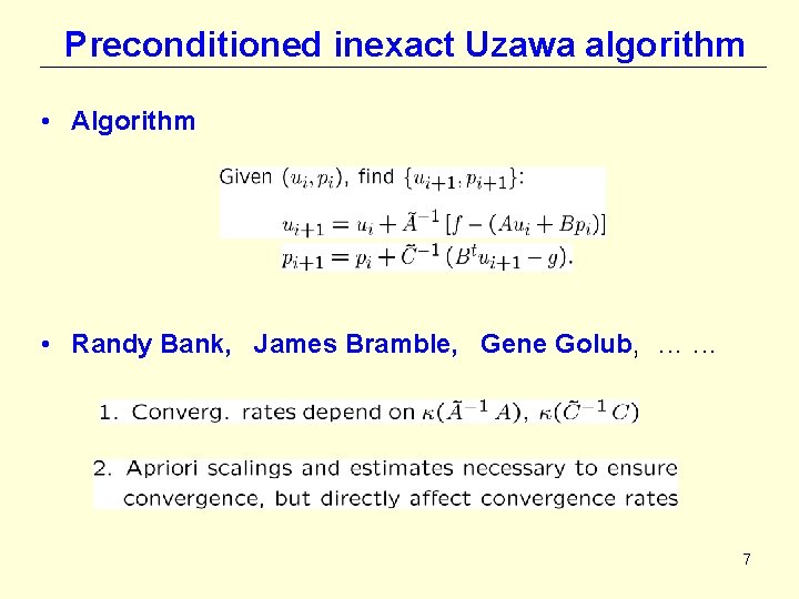 Preconditioned inexact Uzawa algorithm • Algorithm • Randy Bank, James Bramble, Gene Golub, .