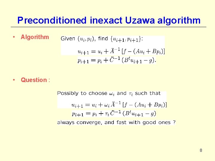 Preconditioned inexact Uzawa algorithm • Algorithm • Question : 8 