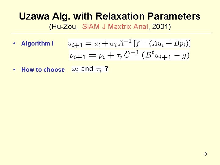 Uzawa Alg. with Relaxation Parameters (Hu-Zou, SIAM J Maxtrix Anal, 2001) • Algorithm I