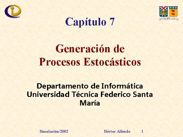 Capítulo 7 Generación de Procesos Estocásticos Departamento de Informática Universidad Técnica Federico Santa María